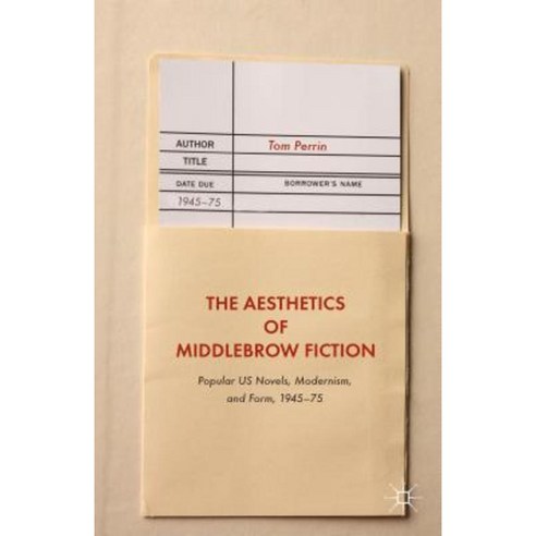 The Aesthetics of Middlebrow Fiction: Popular Us Novels Modernism and ...