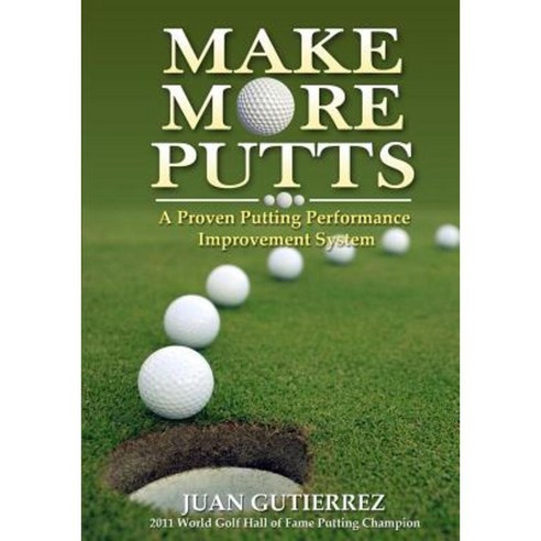 Make More Putts: A Proven Putting Performance Improvement System Paperback, Createspace