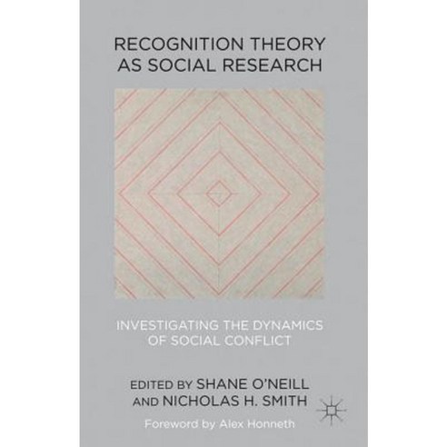 Recognition Theory as Social Research: Investigating the Dynamics of Social Conflict Hardcover, Palgrave MacMillan