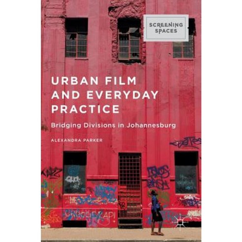 Urban Film and Everyday Practice: Bridging Divisions in Johannesburg Hardcover, Palgrave MacMillan