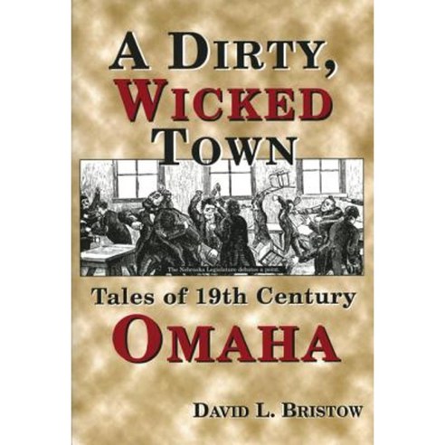 A Dirty Wicked Town: Tales of 19th Century Omaha Paperback, Caxton Press