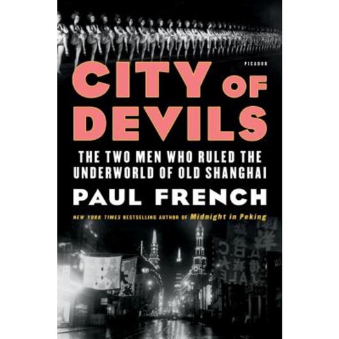 City of Devils: The Two Men Who Ruled the Underworld of Old Shanghai Hardcover, Picador USA