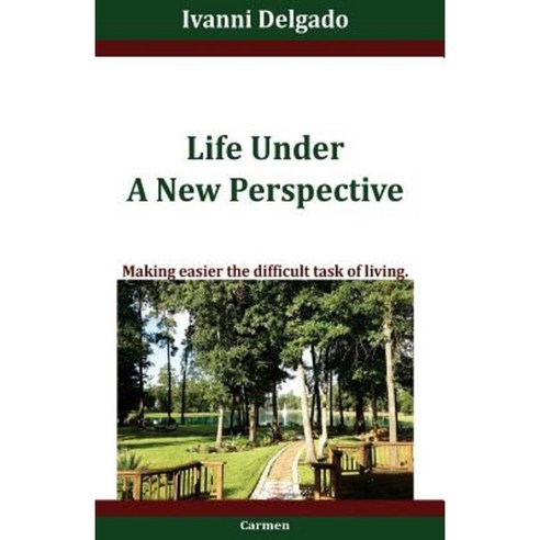 Life Under a New Perspective: Making Easier the Difficult Task of Living Paperback, Carmen & Son