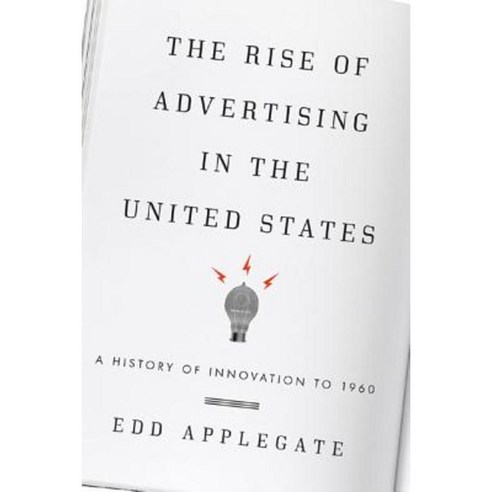 The Rise of Advertising in the United States: A History of Innovation to 1960 Hardcover, Scarecrow Press