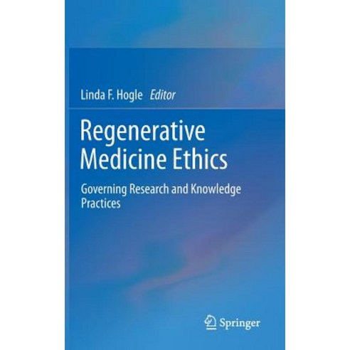 Regenerative Medicine Ethics: Governing Research and Knowledge Practices Hardcover, Springer