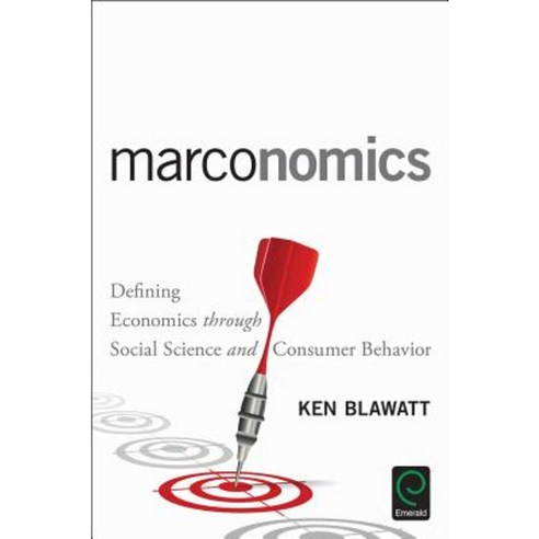 Marconomics: Defining Economics Through Social Science and Consumer Behavior Hardcover, Emerald Group Publishing