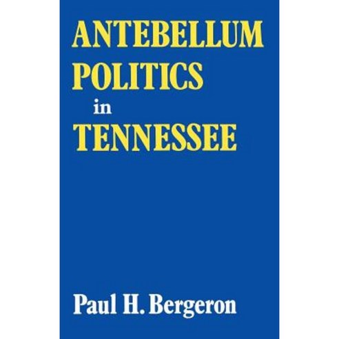 Antebellum Politics in Tennessee Paperback, University Press of Kentucky