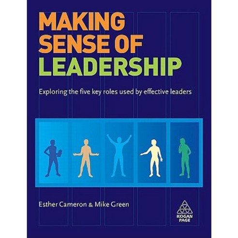 Making Sense of Leadership: Exploring the Five Key Roles Used by Effective Leaders Paperback, Kogan Page