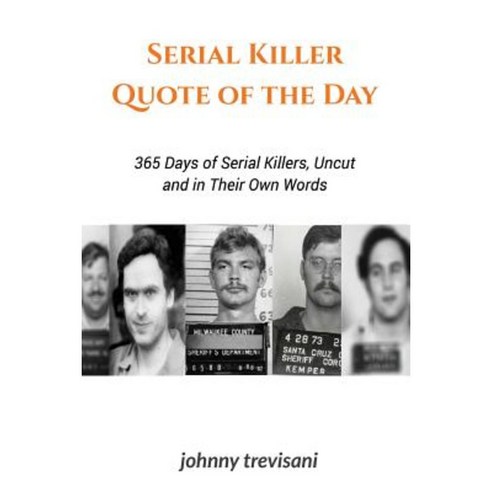 Serial Killer Quote of the Day: 365 Days of Serial Killers Uncut and in Their Own Words Paperback, Strawberry Books