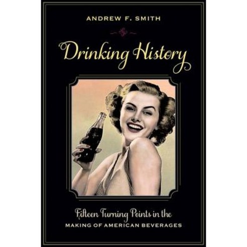 Drinking History: Fifteen Turning Points in the Making of American Beverages Paperback, Columbia University Press