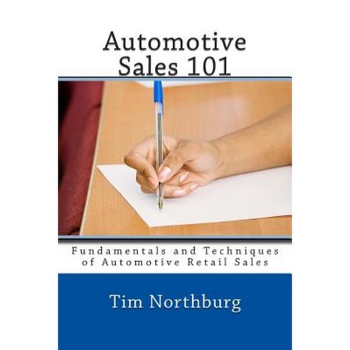 Automotive Sales 101: Fundamentals and Techniques of Automotive Retail Sales Paperback, Createspace