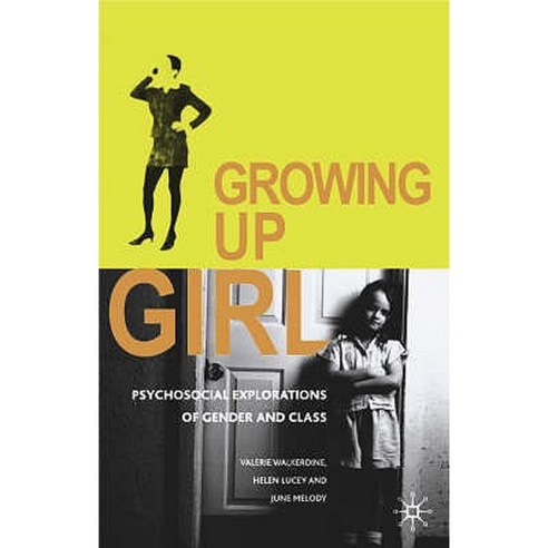 Growing Up Girl: Psycho-Social Explorations of Gender and Class Paperback, Palgrave