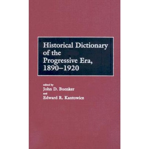 Historical Dictionary of the Progressive Era 1890-1920 Hardcover, Greenwood Press