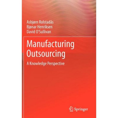 Manufacturing Outsourcing: A Knowledge Perspective Hardcover, Springer