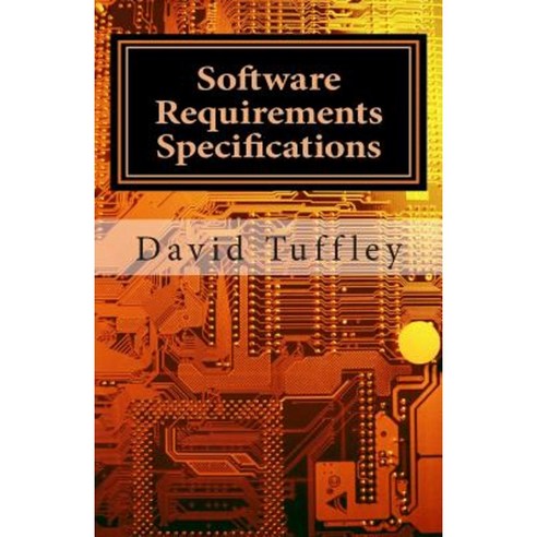 Software Requirements Specifications: A How to Guide for Project Staff Paperback, Createspace
