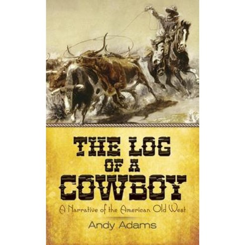 The Log of a Cowboy: A Narrative of the American Old West Paperback, Dover Publications