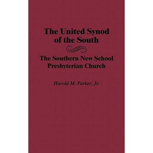The United Synod of the South: The Southern New School Presbyterian Church Hardcover, Greenwood Press