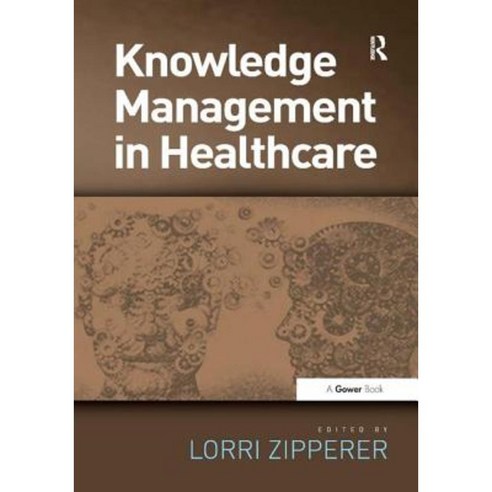Knowledge Management in Health Care. Edited by Lorri Zipperer Hardcover, Routledge