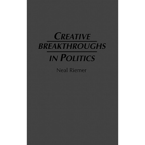 Creative Breakthroughs in Politics Hardcover, Praeger