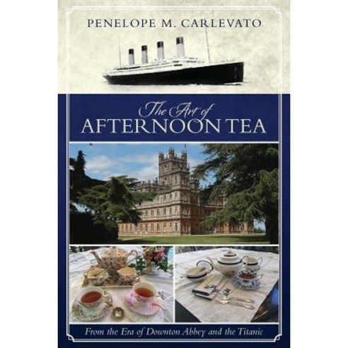 The Art of Afternoon Tea: From the Era of Downton Abbey and the Titanic Paperback, E. W. Barrett Press