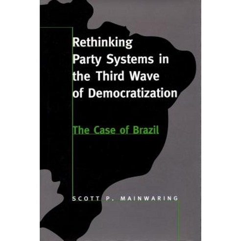 Rethinking Party Systems in the Third Wave of Democratization: The Case of Brazil Paperback, Stanford University Press