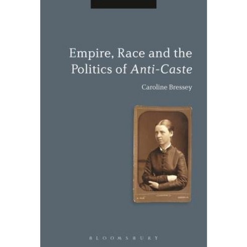 Empire Race and the Politics of Anti-Caste Hardcover, Bloomsbury Academic