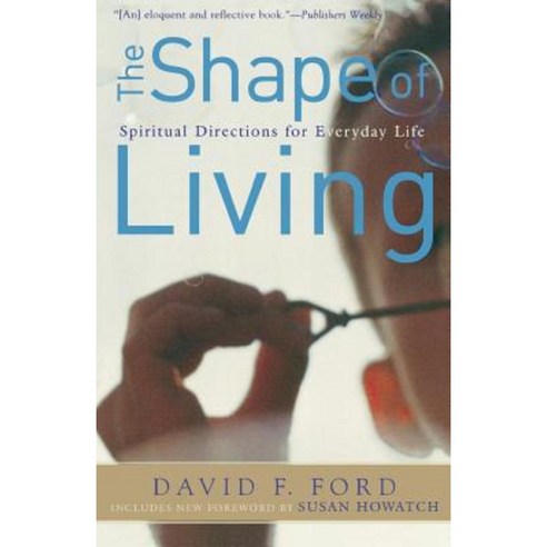 The Shape of Living: Spiritual Directions for Everyday Life Paperback, Baker Books