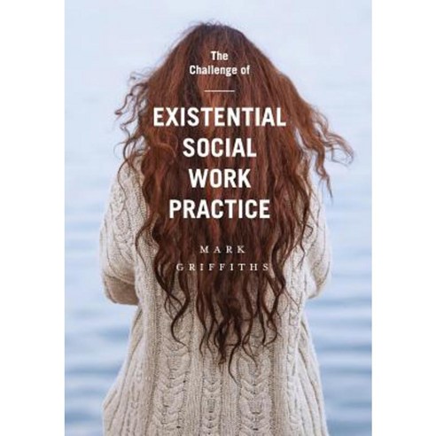 The Challenge of Existential Social Work Practice Paperback, Palgrave