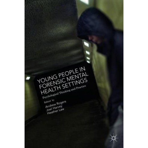 Young People in Forensic Mental Health Settings: Psychological Thinking and Practice Paperback, Palgrave MacMillan