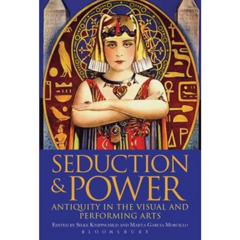 Seduction and Power: Antiquity in the Visual and Performing Arts Paperback, Bloomsbury Publishing PLC