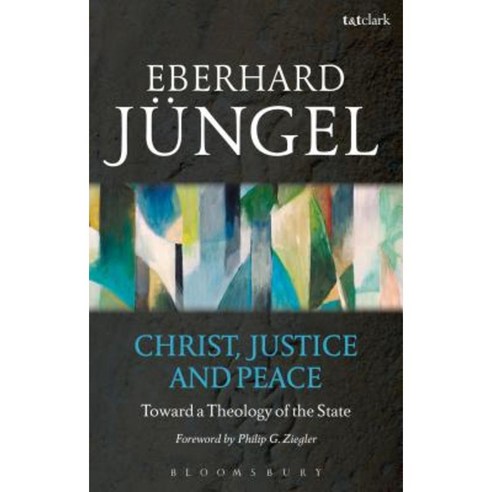 Christ Justice and Peace: Toward a Theology of the State Paperback, Bloomsbury Publishing PLC