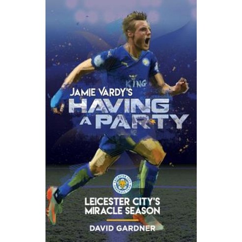 Jamie Vardy''s Having a Party: Leicester City''s Miracle Season Paperback, Immediate Books