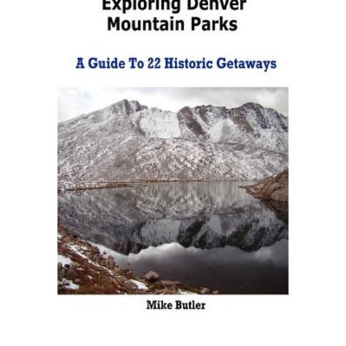 Exploring Denver Mountain Parks- A Guide to 22 Historic Getaways Paperback, Open Range Publishing
