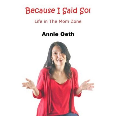 Because I Said So: Life in the Mom Zone Paperback, Sartoris Literary Group