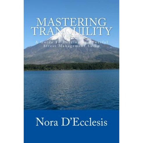 Mastering Tranquility: A Guide to Developing Powerful Stress Management Skills Paperback, Renaissance Presentations, LLC