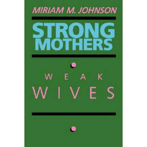 Strong Mothers Weak Wives: The Search for Gender Equality Paperback, University of California Press