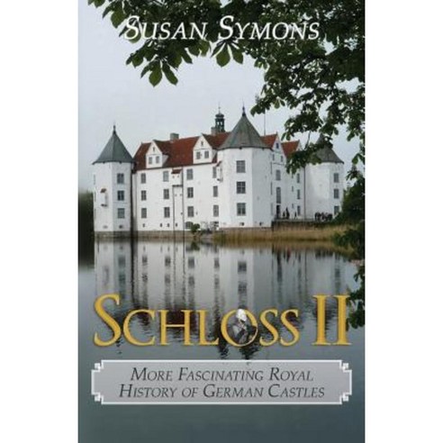 Schloss II: More Fascinating Royal History of German Castles Paperback, Roseland Books
