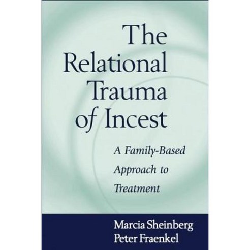 The Relational Trauma of Incest: A Family-Based Approach to Treatment Hardcover, Guilford Publications