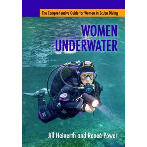 Women Underwater: The Comprehensive Guide for Women in Scuba Diving Paperback, Heinerth Productions Inc.
