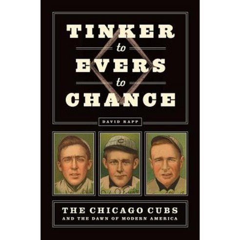 Tinker to Evers to Chance: The Chicago Cubs and the Dawn of Modern America Hardcover, University of Chicago Press