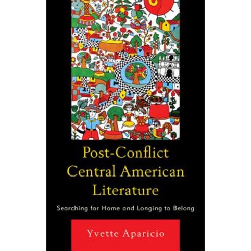 Post-Conflict Central American Literature: Searching for Home and Longing to Belong Paperback, Bucknell University Press