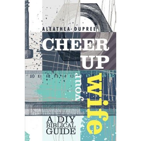 Cheer Up Your Wife: A DIY Biblical Guide Paperback, Dathea Publishing