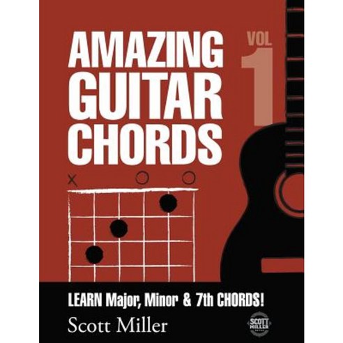 Amazing Guitar Chords Volume 1: Learn Major Minor & 7th Chords! Paperback, Createspace