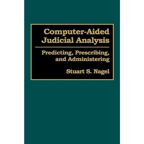 Computer-Aided Judicial Analysis: Predicting Prescribing and Administering Hardcover, Praeger Publishers