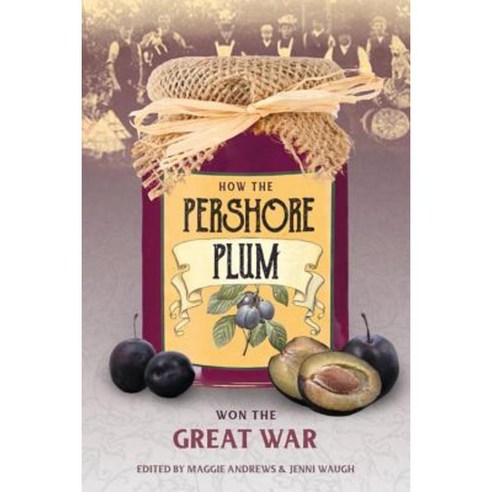 How the Pershore Plum Won the Great War Paperback, History Press