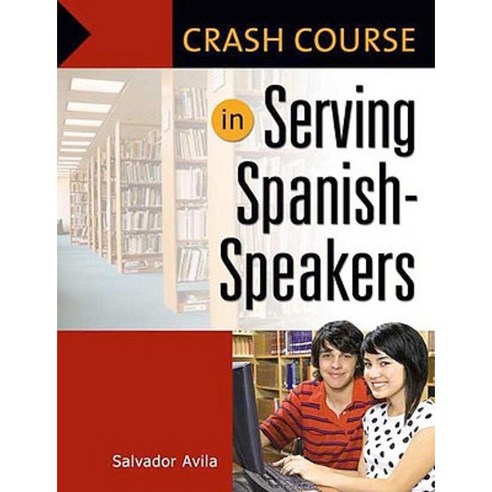 Crash Course in Serving Spanish-Speakers Paperback, Libraries Unlimited