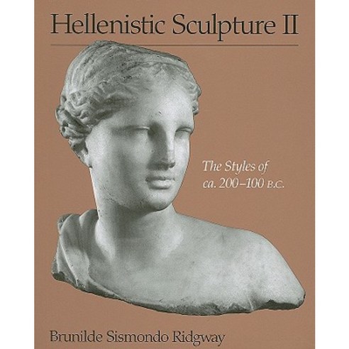 Hellenistic Sculpture II: The Styles of ca. 200-100 B.C. Paperback, University of Wisconsin Press
