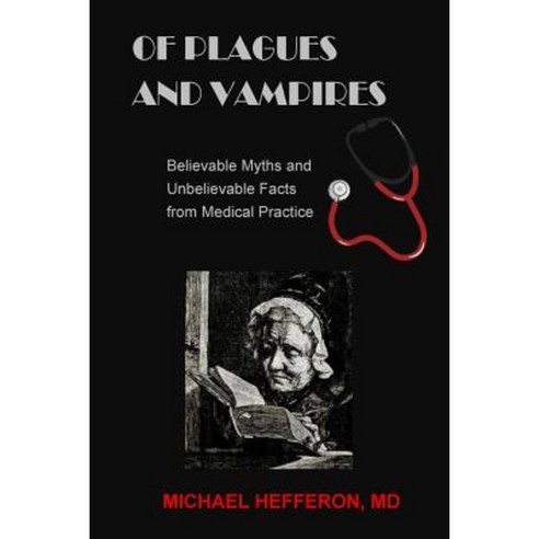 Of Plagues and Vampires: Believable Myths and Unbelievable Facts from Medical Practice Paperback, Woodpeckerlane Press