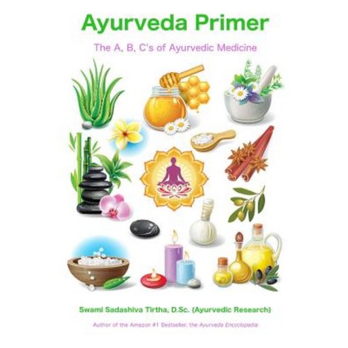 Ayurveda Primer: The A B C''s of Ayurvedic Medicine Paperback, Ayurveda Holistic Center Press