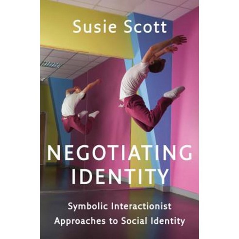 Negotiating Identity: Symbolic Interactionist Approaches to Social Identity Hardcover, Polity Press
